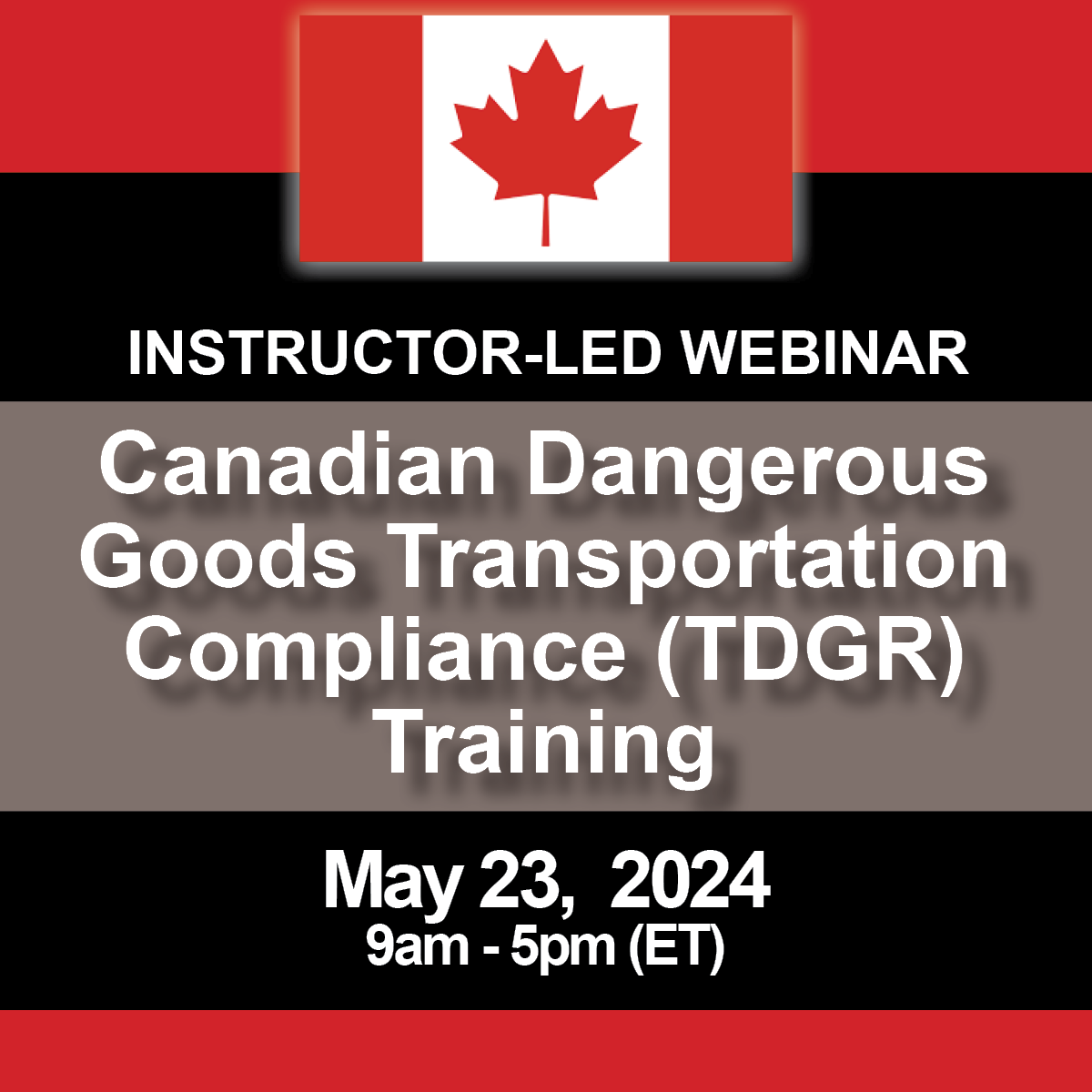 May 23, 2024 Webinar | Canadian Dangerous Goods Transportation Compliance (TDGR) Training